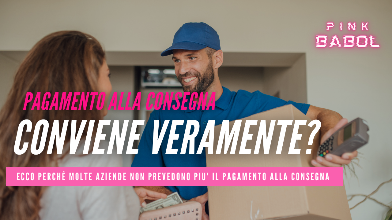 Pagamento alla consegna, conviene veramente? Scoprilo in questo articolo del blog di Pink Babol